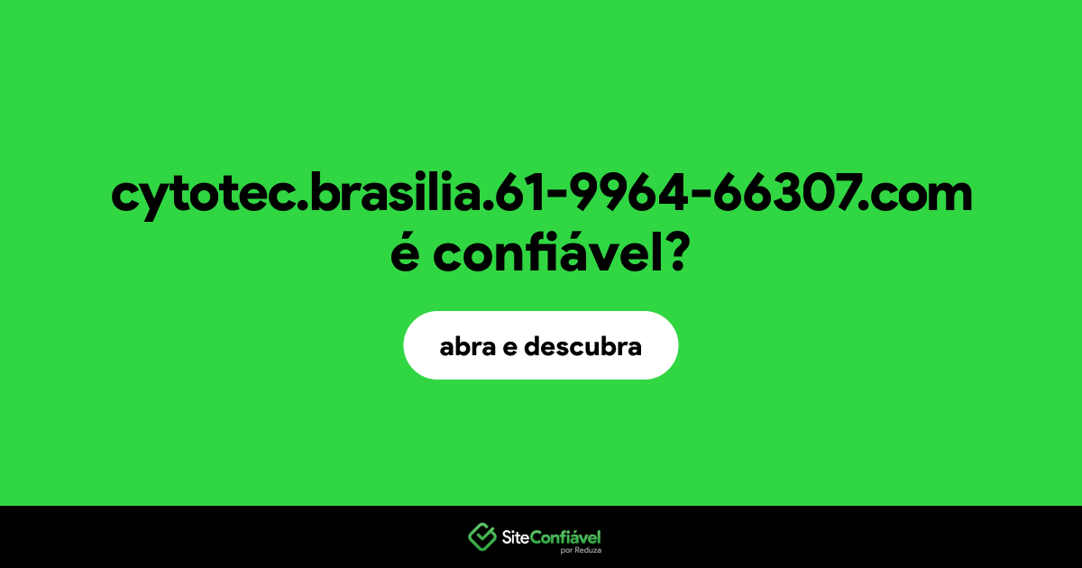 O site cytotec.brasilia.61-9964-66307.com é confiável?