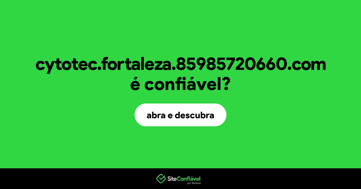 O site cytotec.fortaleza.85985720660.com é confiável?