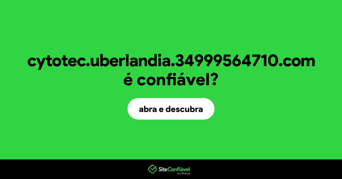O site cytotec.uberlandia.34999564710.com é confiável?