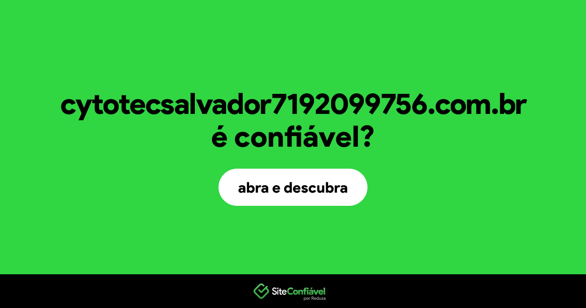 O site cytotecsalvador7192099756.com.br é confiável?