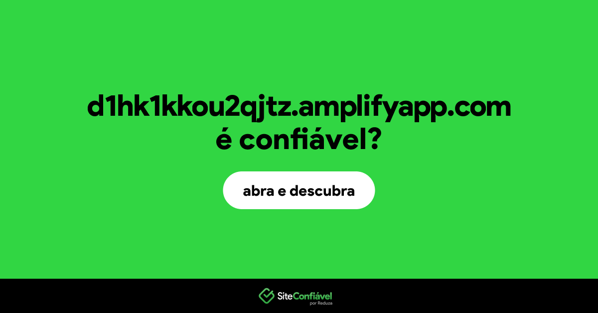 O site d1hk1kkou2qjtz.amplifyapp.com é confiável?