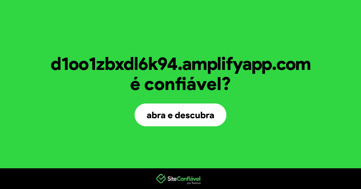 O site d1oo1zbxdl6k94.amplifyapp.com é confiável?
