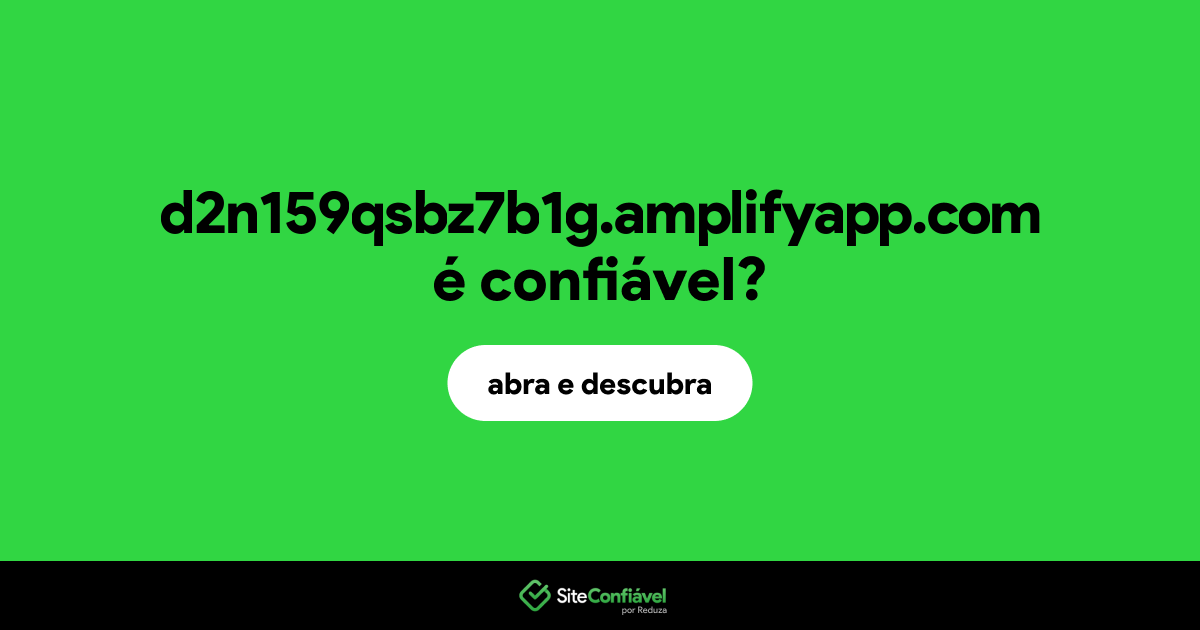 O site d2n159qsbz7b1g.amplifyapp.com é confiável?