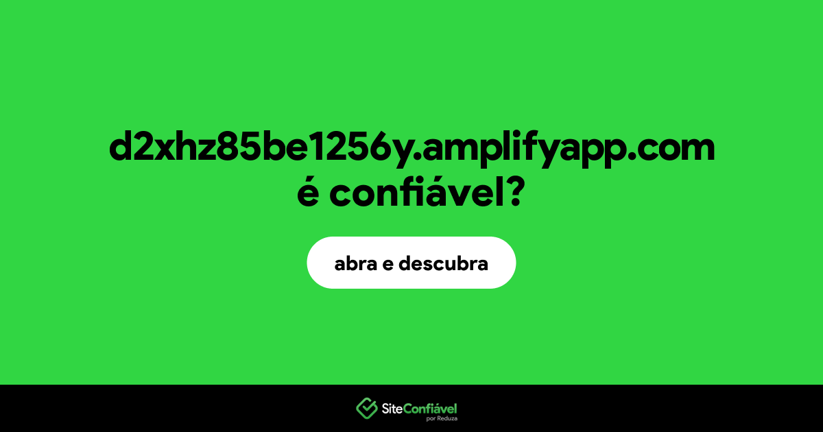 O site d2xhz85be1256y.amplifyapp.com é confiável?