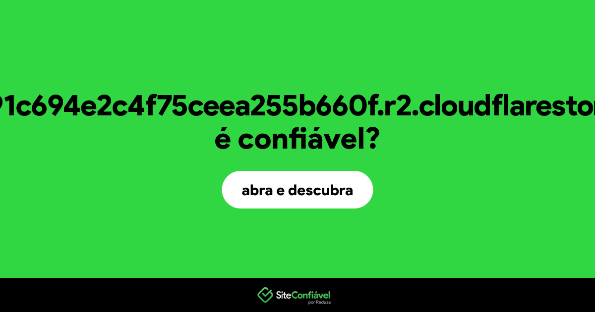 O site da61ec391c694e2c4f75ceea255b660f.r2.cloudflarestorage.com é confiável?