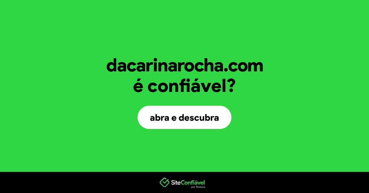 O site dacarinarocha.com é confiável?