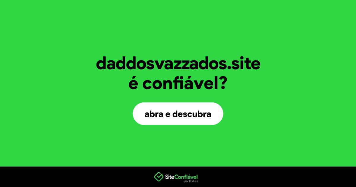 O site daddosvazzados.site é confiável?