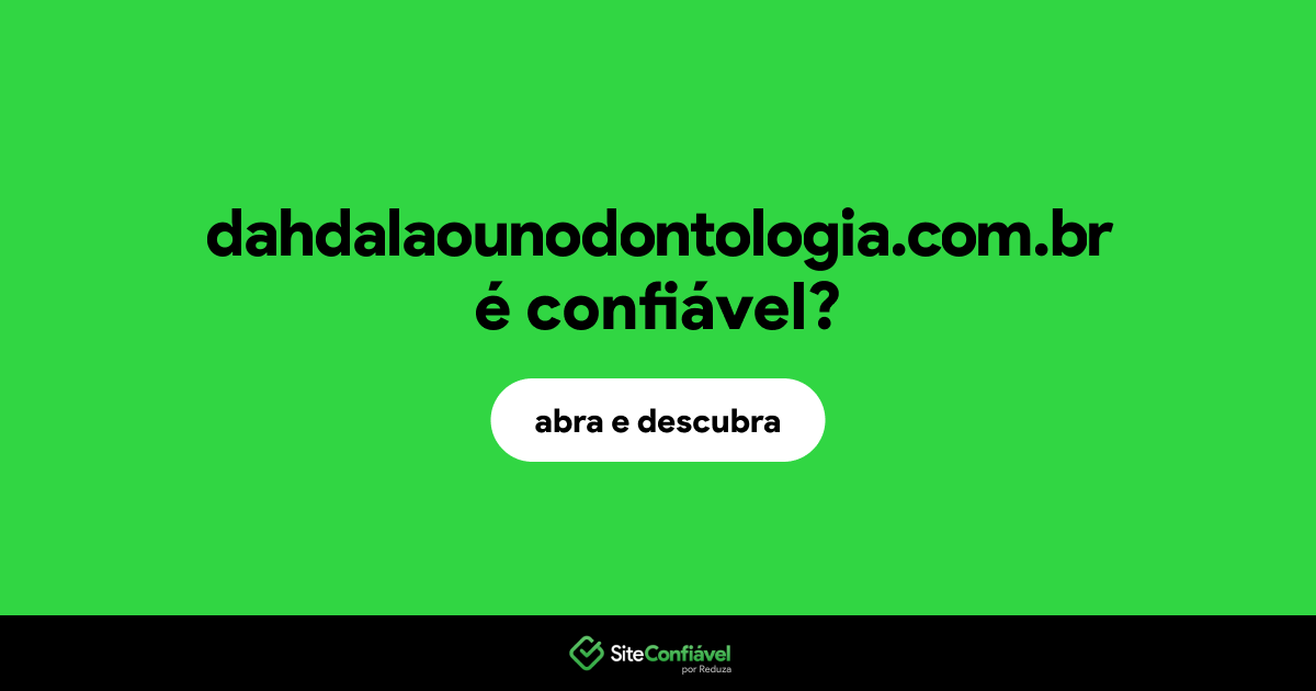 O site dahdalaounodontologia.com.br é confiável?