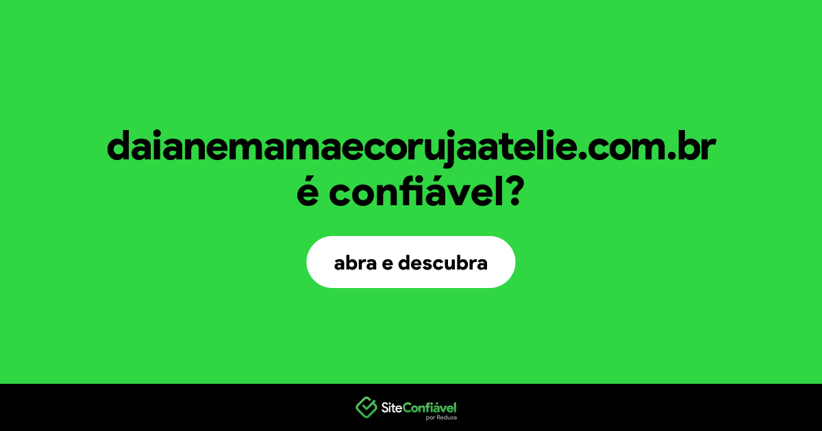 O site daianemamaecorujaatelie.com.br é confiável?