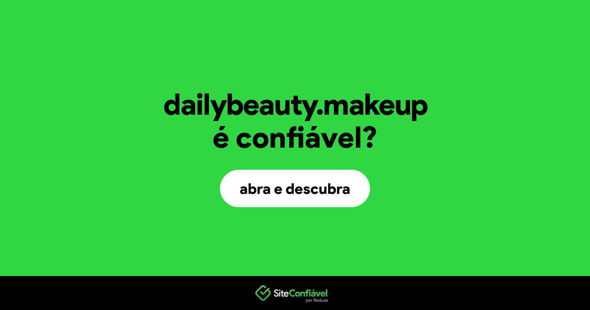 O site dailybeauty.makeup é confiável?