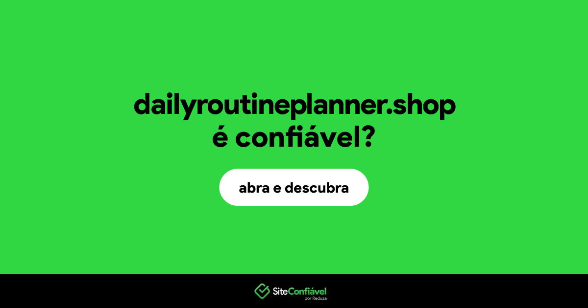 O site dailyroutineplanner.shop é confiável?