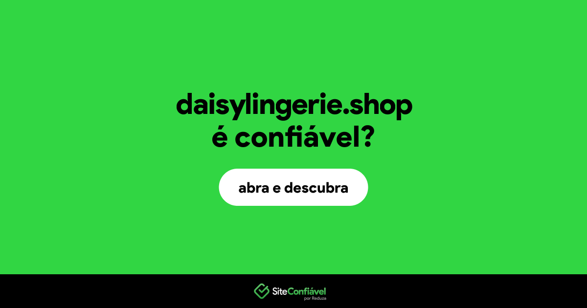O site daisylingerie.shop é confiável?