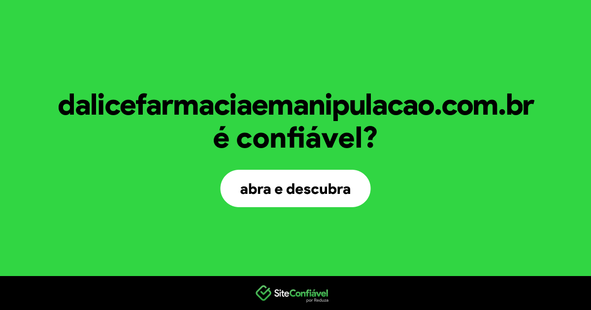 O site dalicefarmaciaemanipulacao.com.br é confiável?