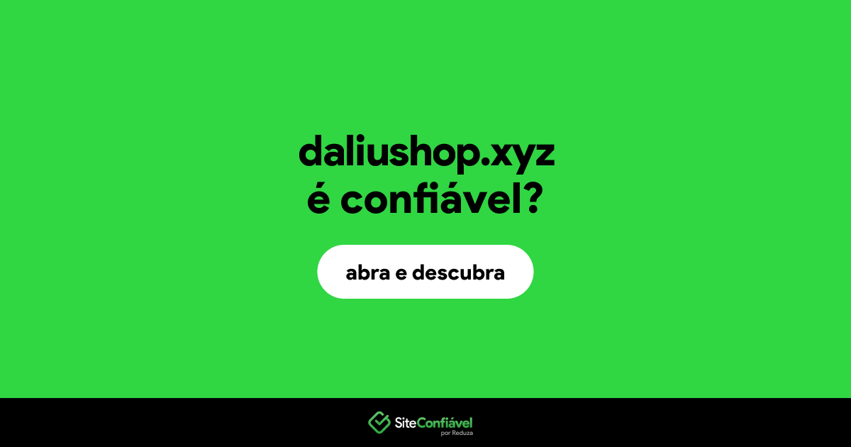 O site daliushop.xyz é confiável?