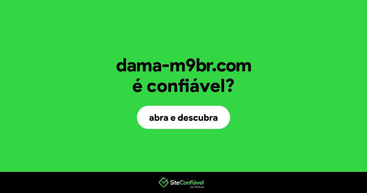 O site dama-m9br.com é confiável?