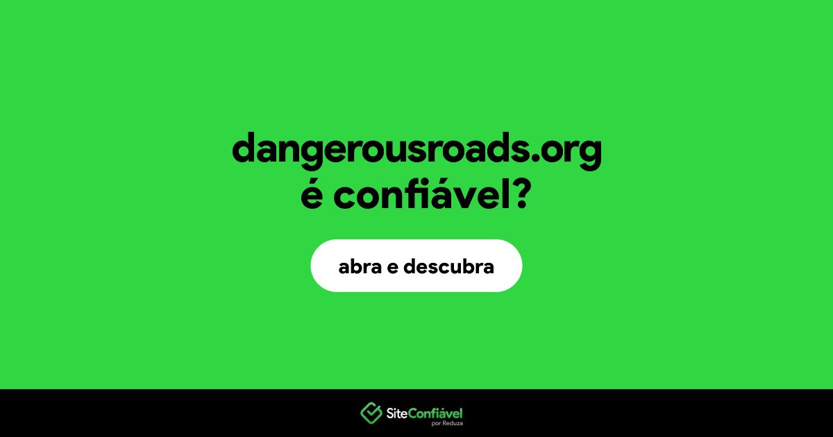O site dangerousroads.org é confiável?