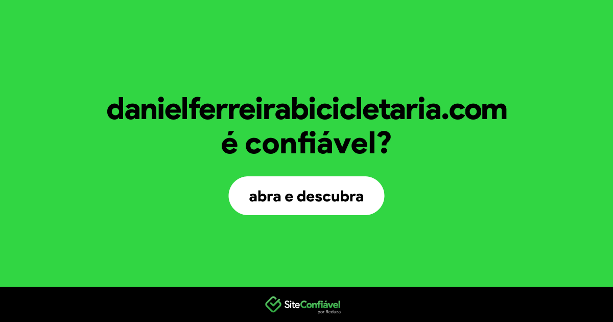 O site danielferreirabicicletaria.com é confiável?