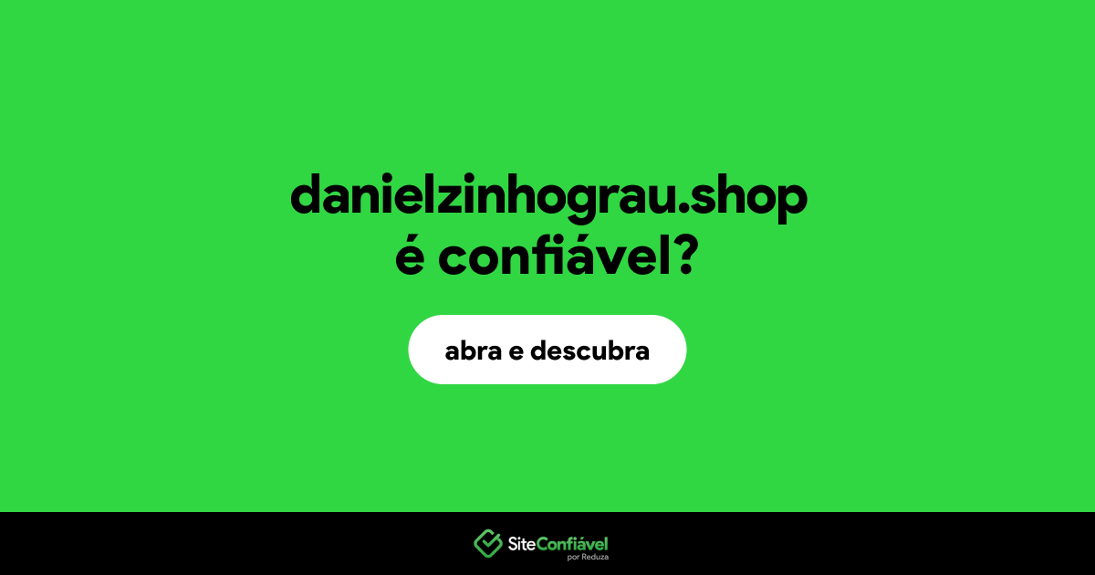 O site danielzinhograu.shop é confiável?