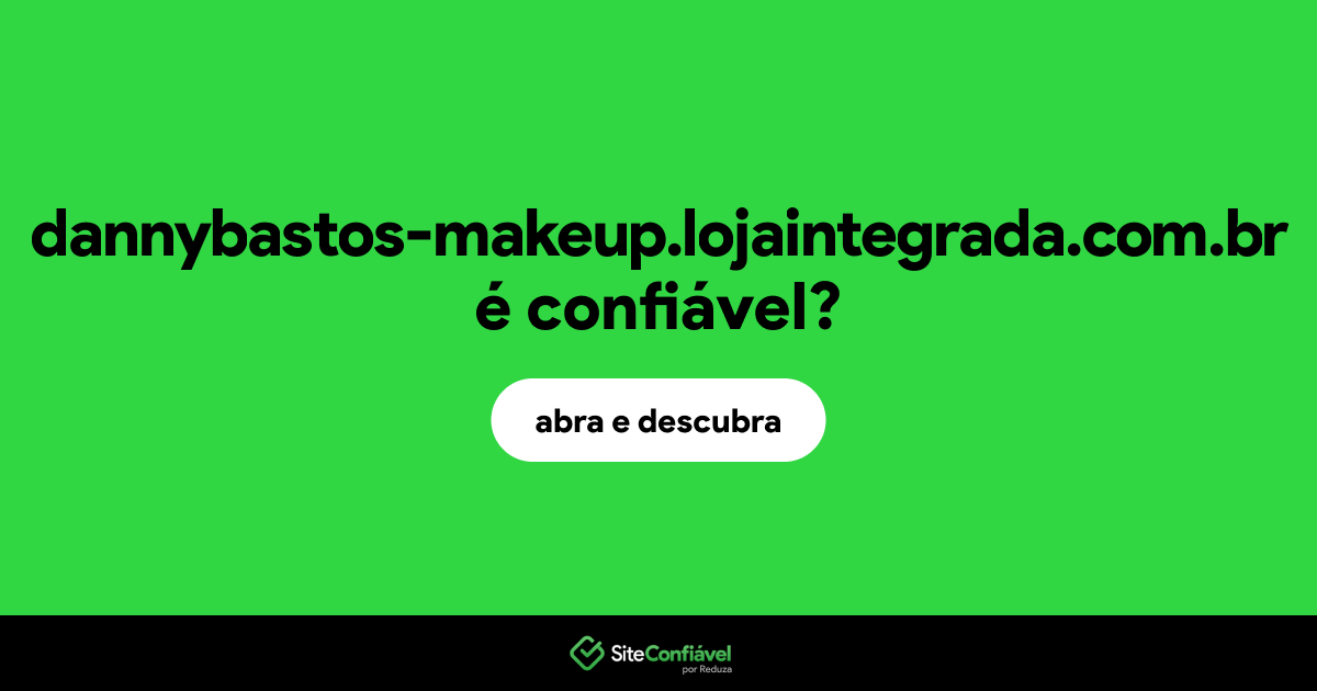 O site dannybastos-makeup.lojaintegrada.com.br é confiável?