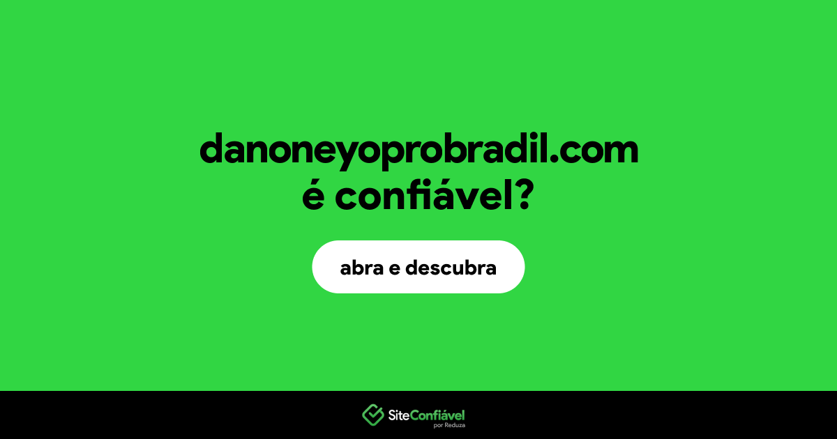 O site danoneyoprobradil.com é confiável?