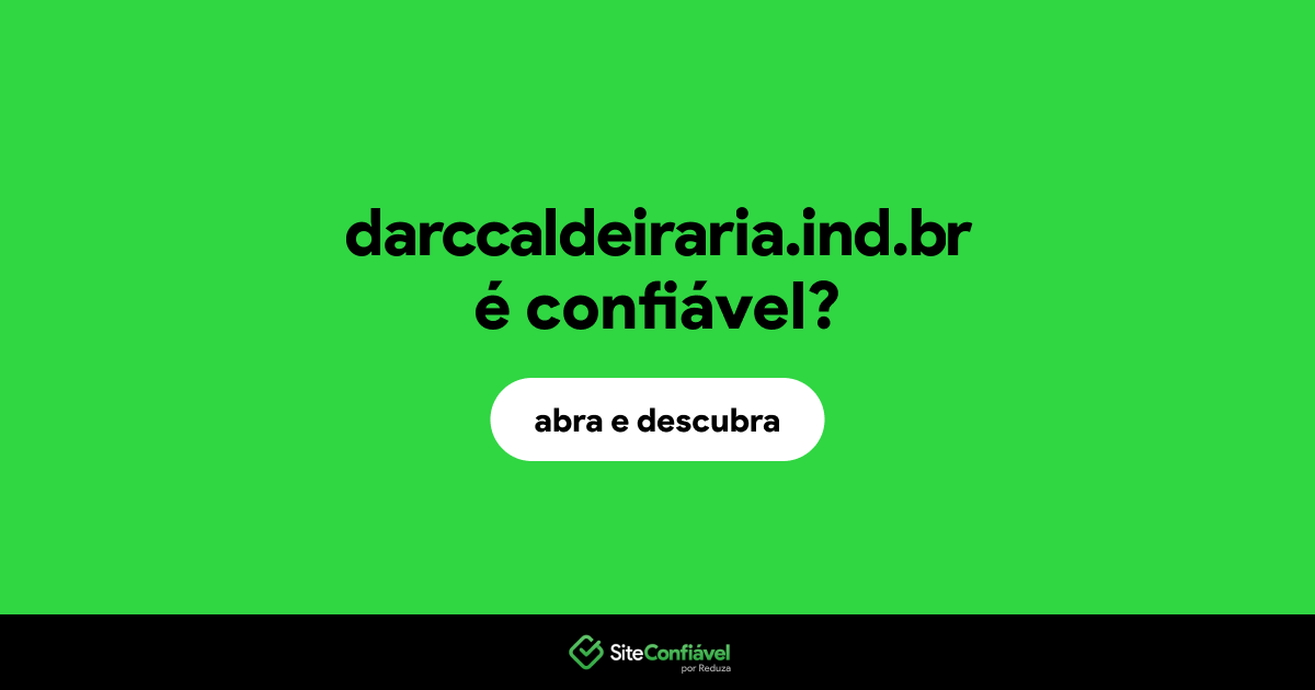 O site darccaldeiraria.ind.br é confiável?