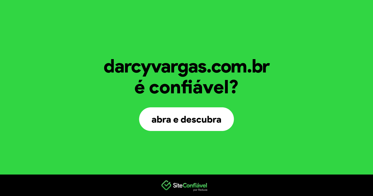 O site darcyvargas.com.br é confiável?