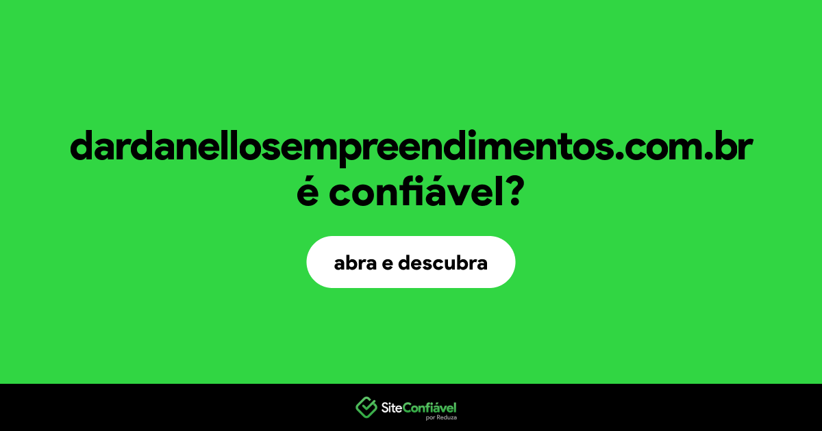 O site dardanellosempreendimentos.com.br é confiável?