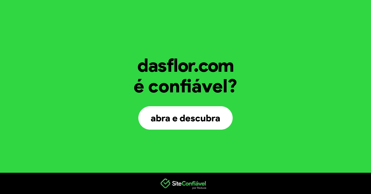 O site dasflor.com é confiável?