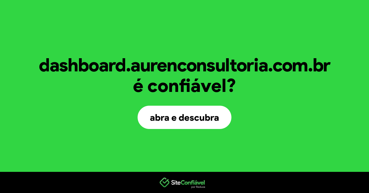 O site dashboard.aurenconsultoria.com.br é confiável?