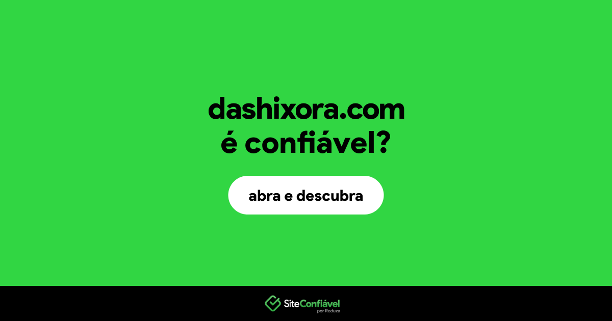 O site dashixora.com é confiável?