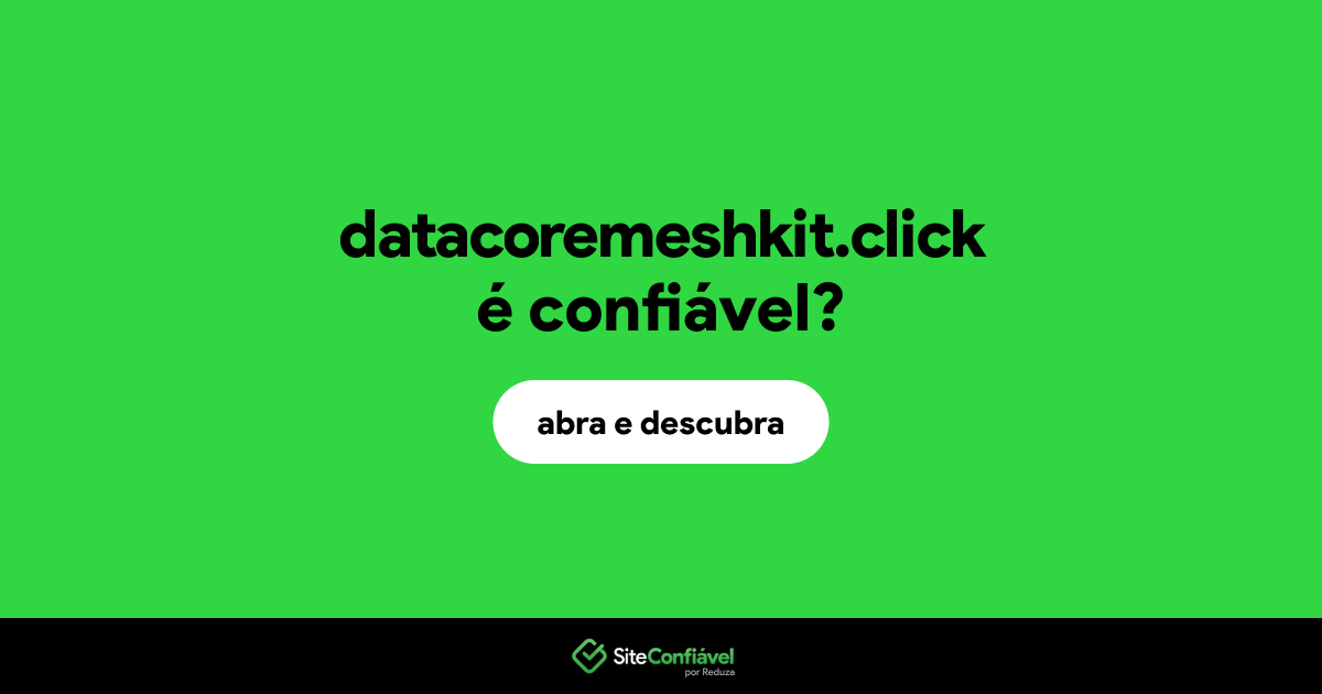 O site datacoremeshkit.click é confiável?