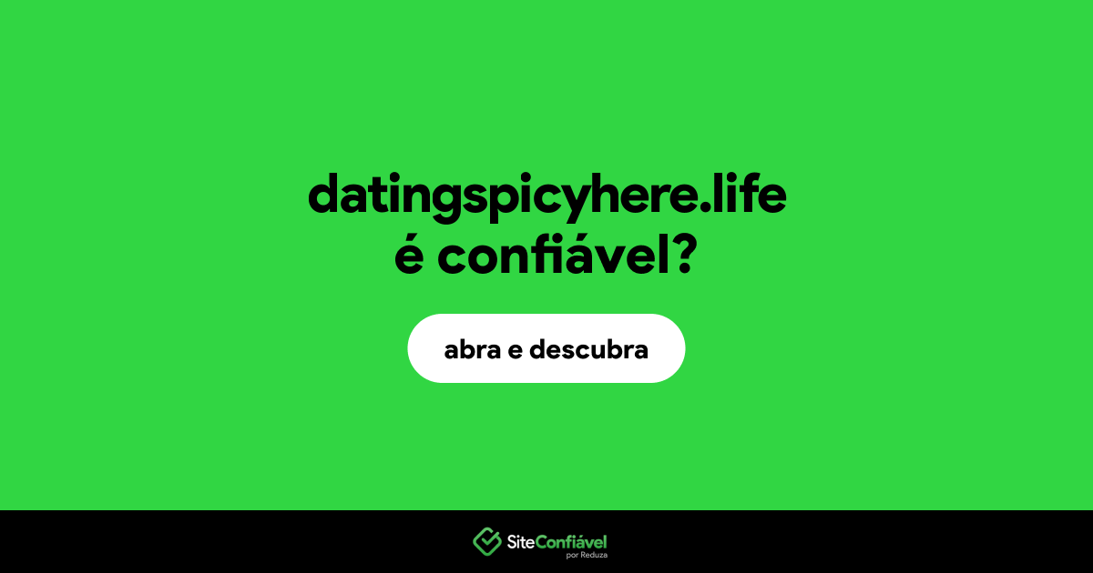 O site datingspicyhere.life é confiável?