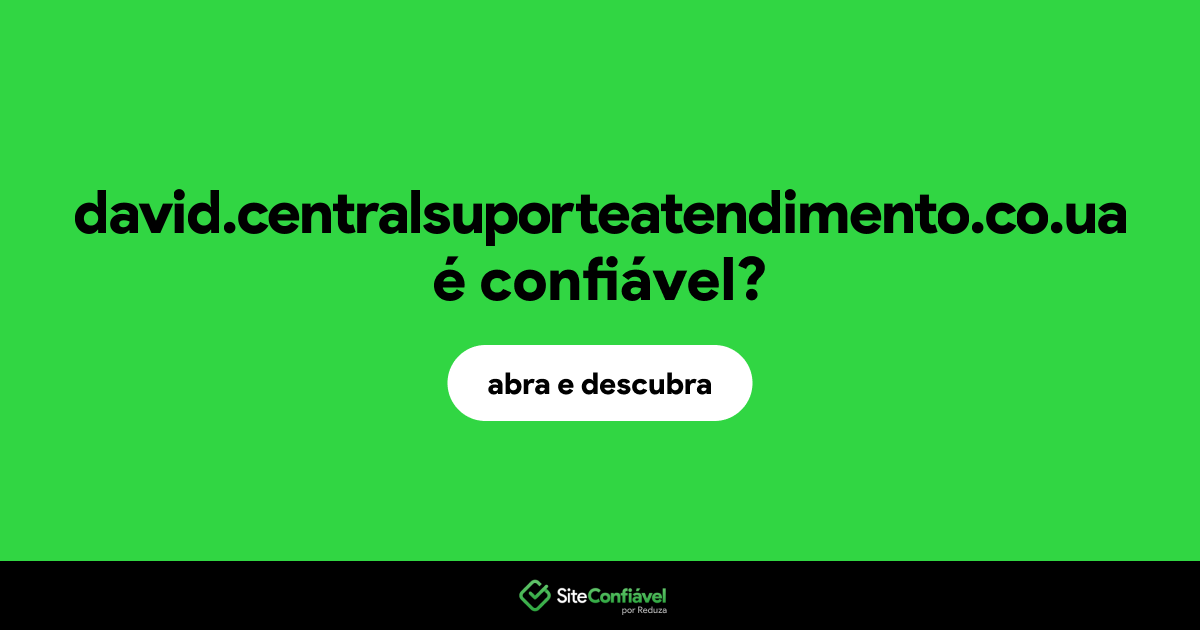 O site david.centralsuporteatendimento.co.ua é confiável?