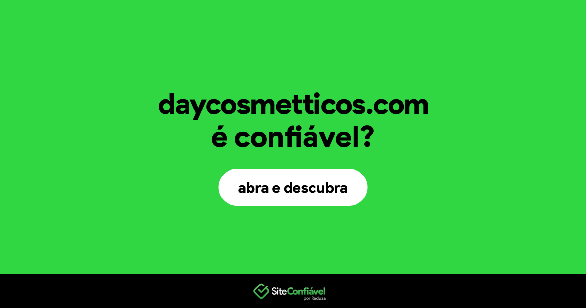O site daycosmetticos.com é confiável?