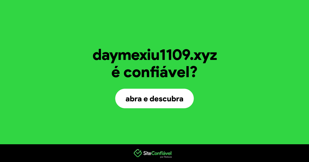 O site daymexiu1109.xyz é confiável?