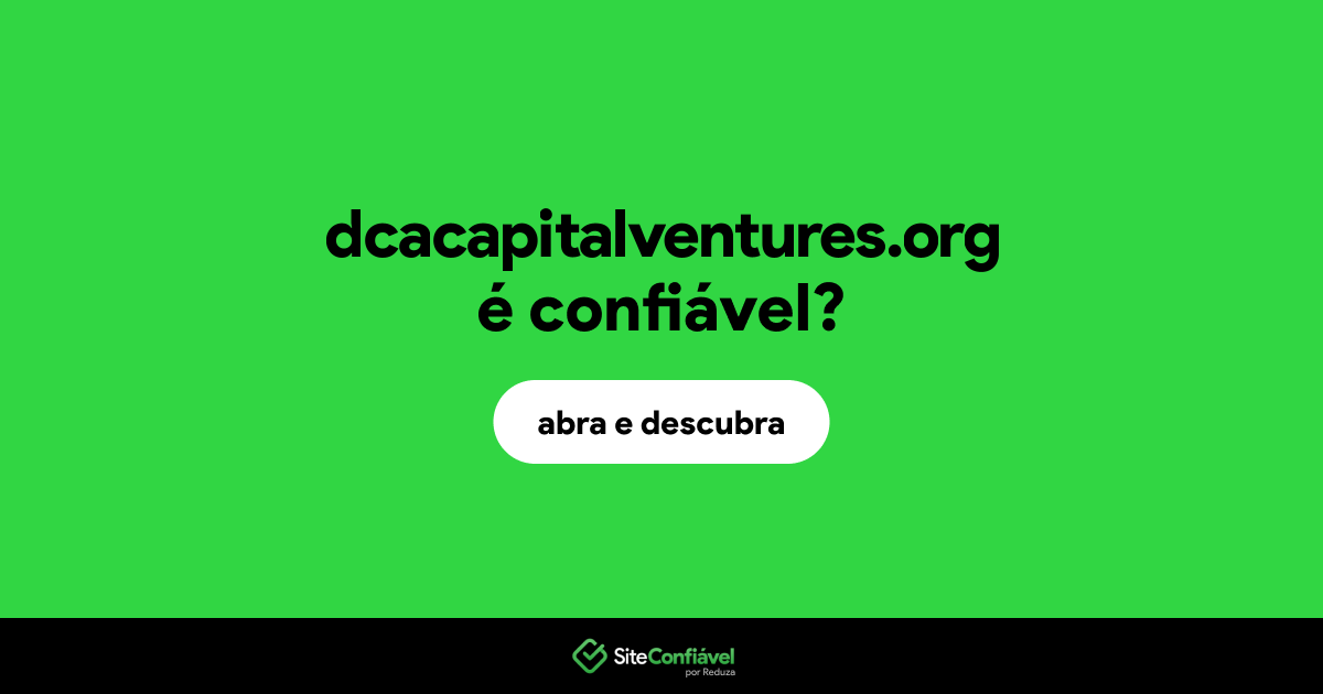O site dcacapitalventures.org é confiável?