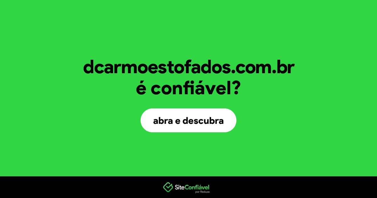 O site dcarmoestofados.com.br é confiável?