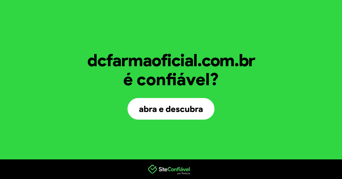 O site dcfarmaoficial.com.br é confiável?