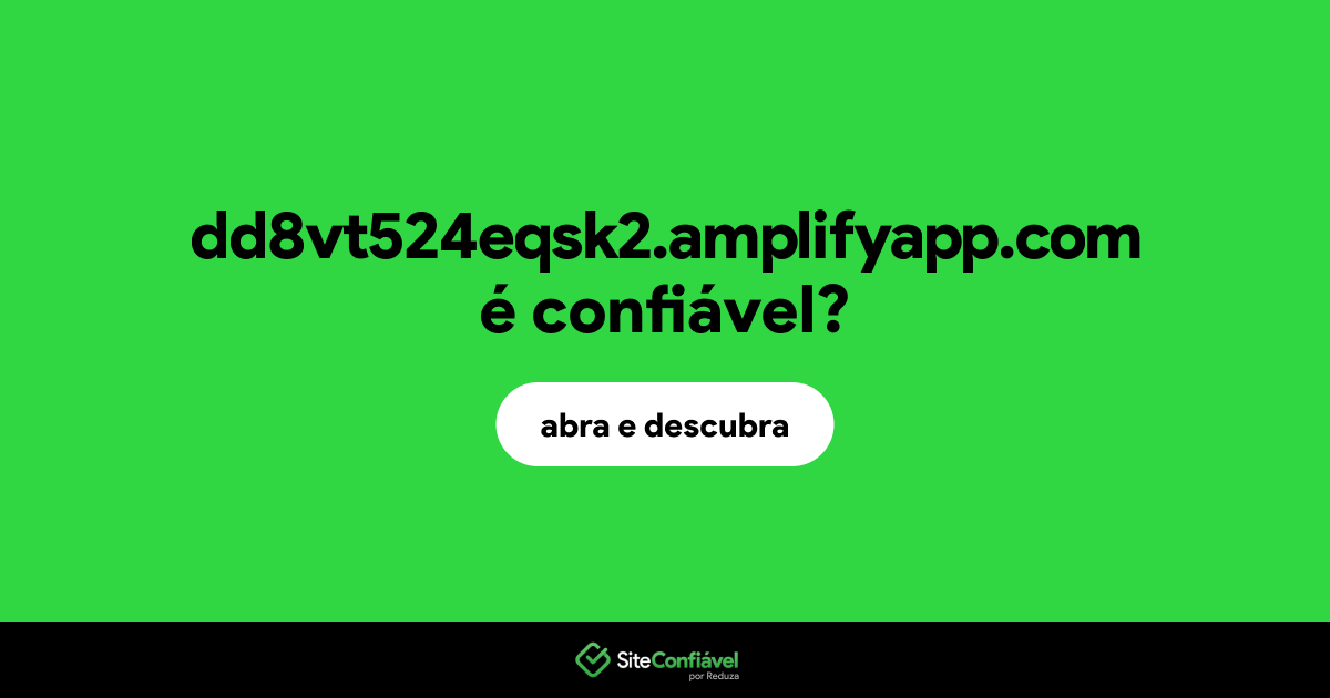 O site dd8vt524eqsk2.amplifyapp.com é confiável?