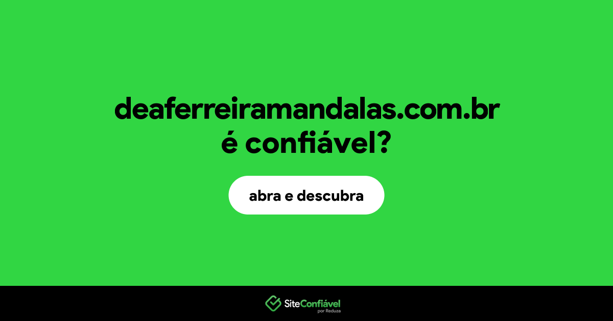 O site deaferreiramandalas.com.br é confiável?