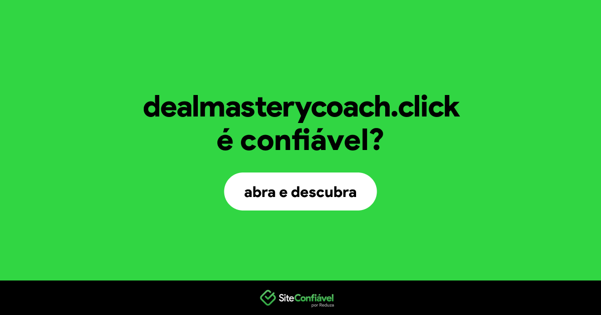 O site dealmasterycoach.click é confiável?