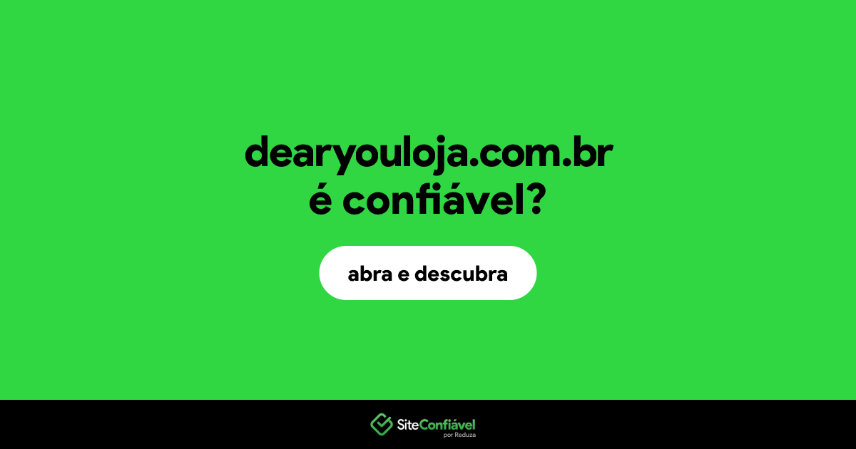 O site dearyouloja.com.br é confiável?