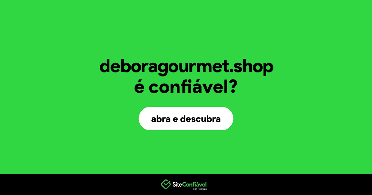O site deboragourmet.shop é confiável?
