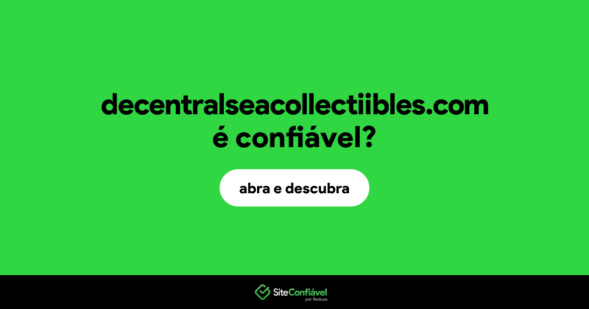 O site decentralseacollectiibles.com é confiável?