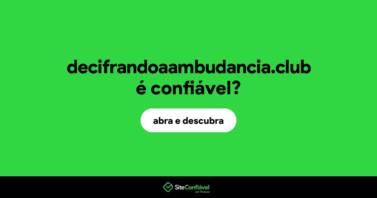 O site decifrandoaambudancia.club é confiável?