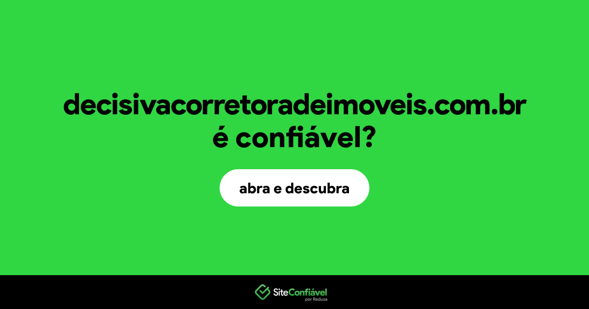 O site decisivacorretoradeimoveis.com.br é confiável?
