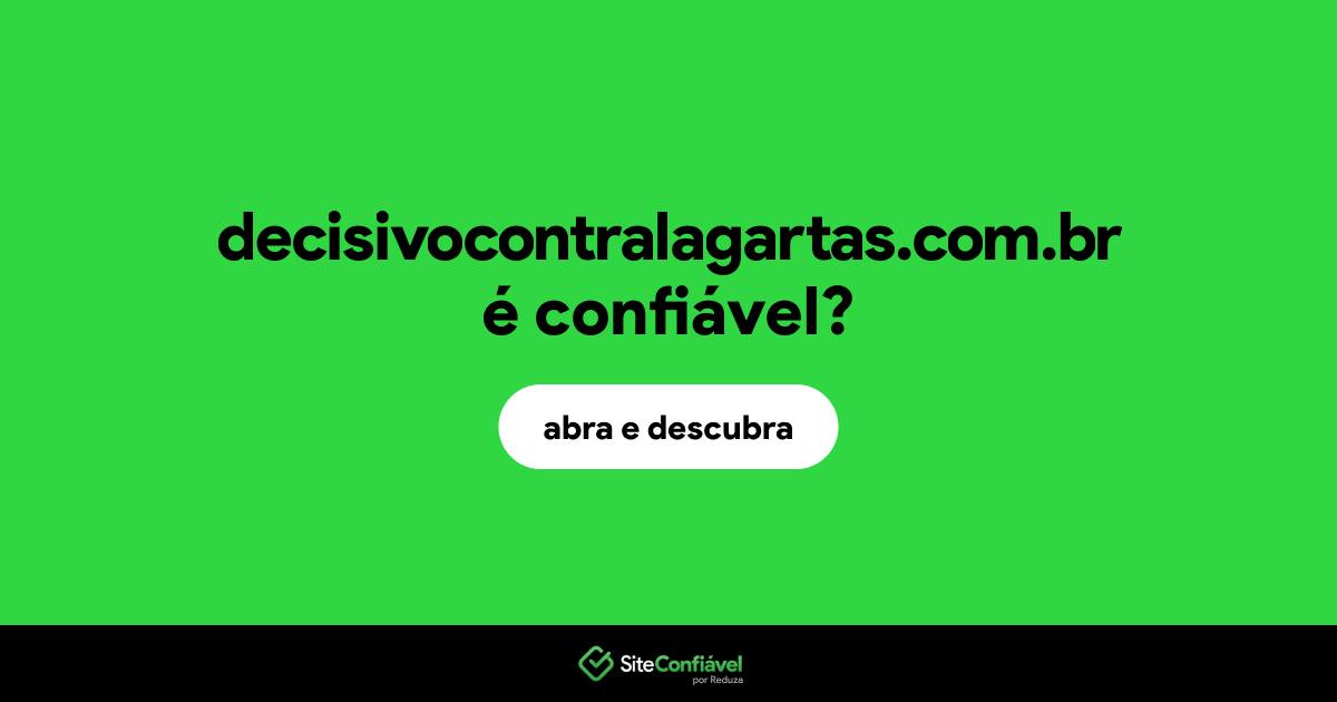 O site decisivocontralagartas.com.br é confiável?