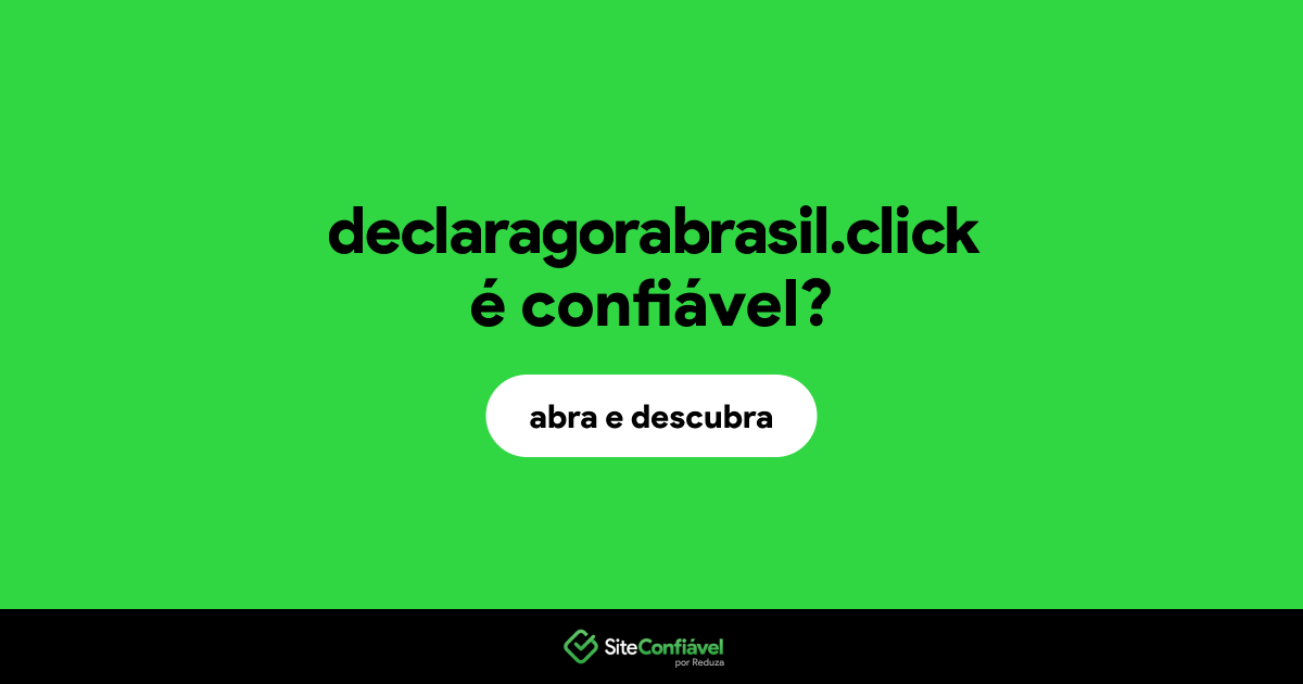 O site declaragorabrasil.click é confiável?