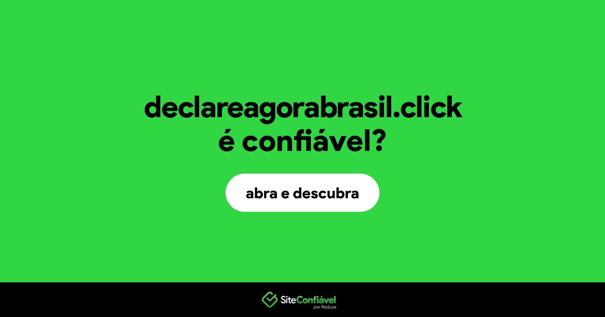 O site declareagorabrasil.click é confiável?