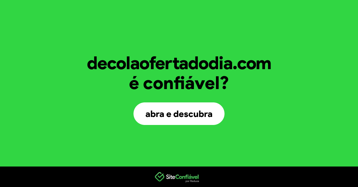 O site decolaofertadodia.com é confiável?